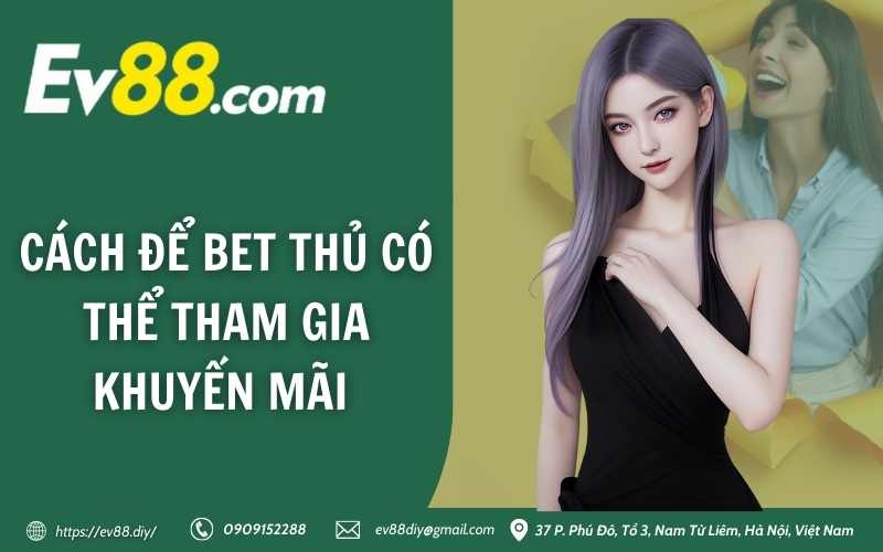 Cách để bet thủ có thể tham gia khuyến mãi 