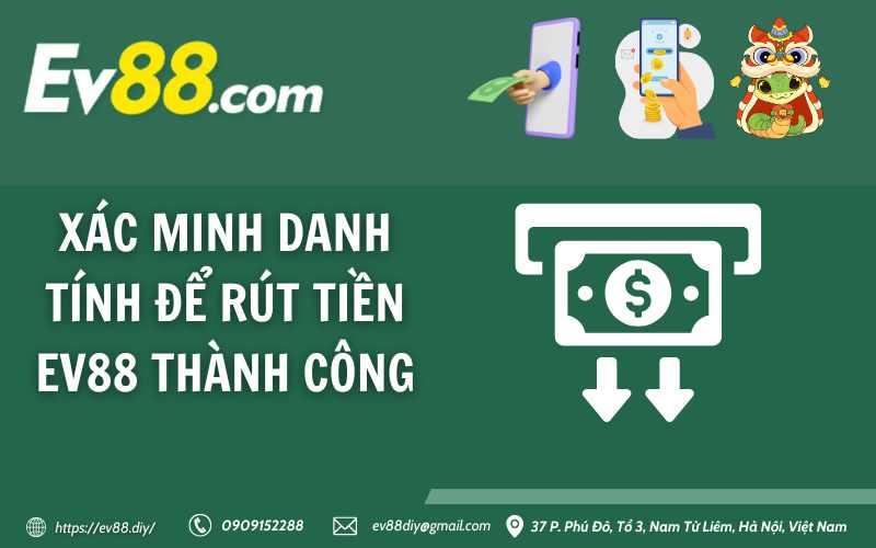 Xác minh danh tính để rút tiền Ev88 thành công